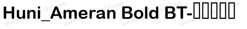 Huni_Ameran Bold BT字体转换